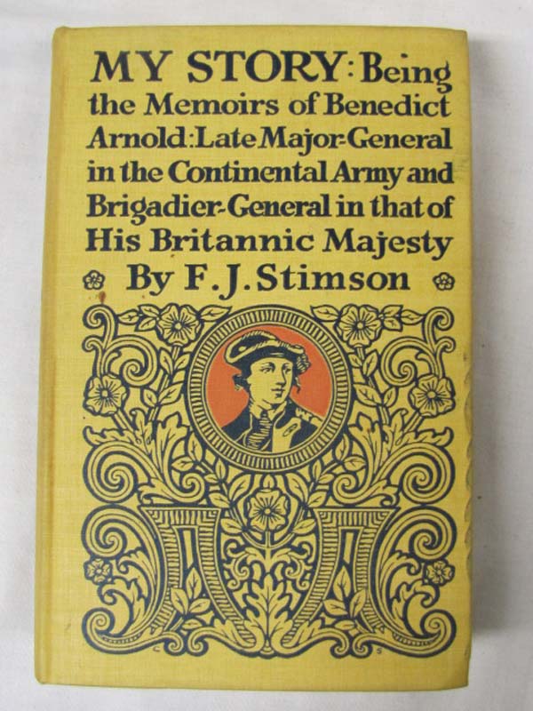 Stimson, F.J.: My Story: Being the Memoirs of Benedict  Arnold