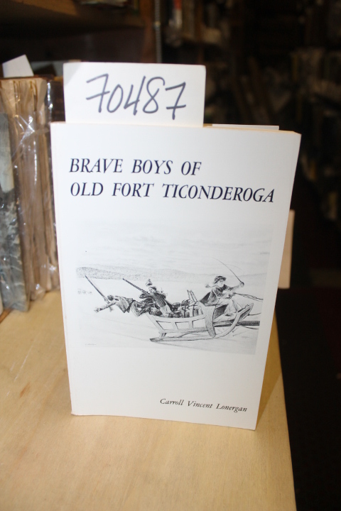 Lonergan, Carroll Voncent: Brave Boys of Old Fort Ticonderoga