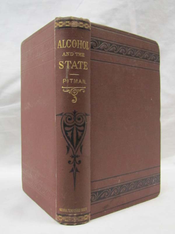 Pitman, Robert C.: Alcohol and The State. A Discussion of the Problem of Law ...