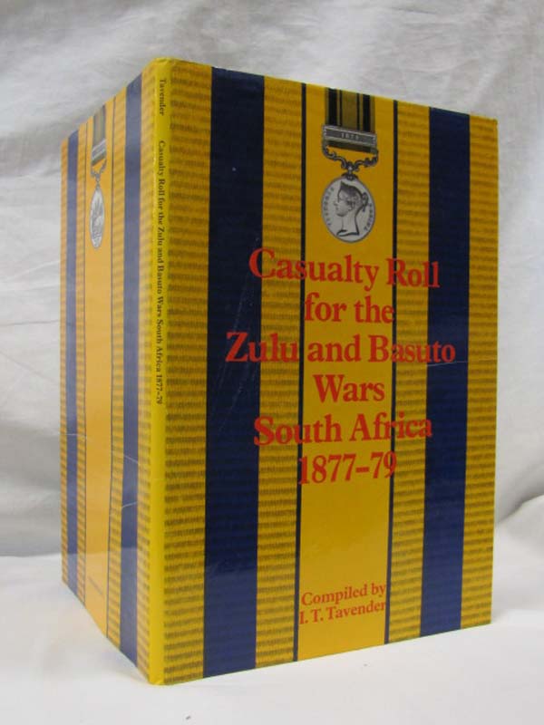 tavender, I T: Casualty Roll for the Zulu and Basuto Wars South Africa 1877-79