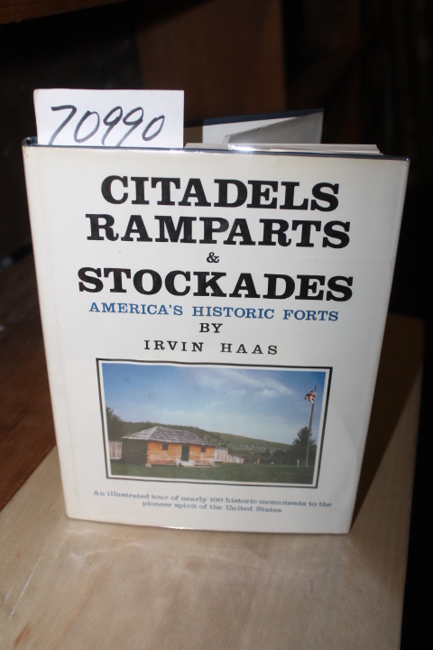 Haas, Irvin: Citadels Ramparts & Stockades: America's Historic Forts