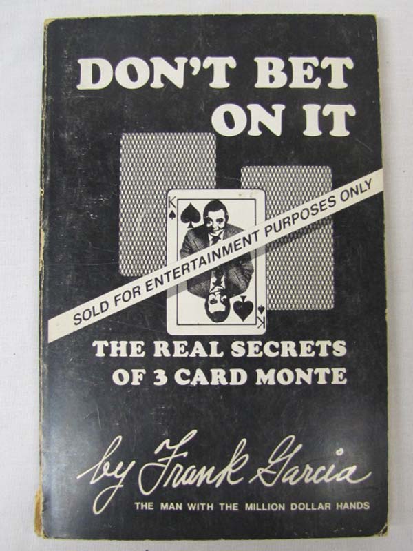 Garcia, Frank: Don't Bet on It The Real Secrets of 3 Card Monte
