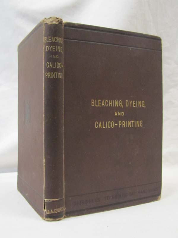 Churchills Technology Handbooks: Bleaching, Dyeing and Calico Printing with f...