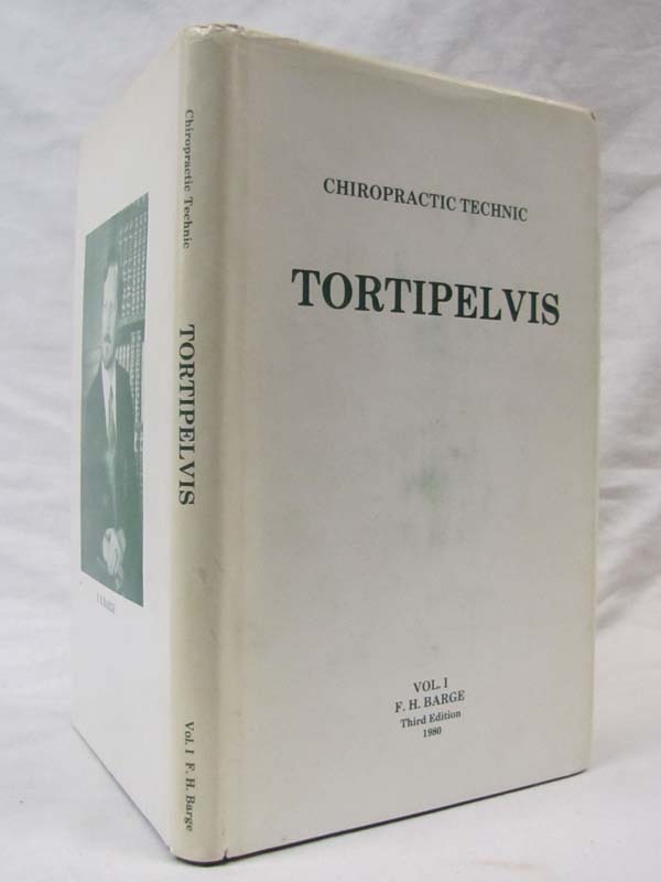 Barge, F.H.: Chiropractic Technic Tortipelvis Volume 1