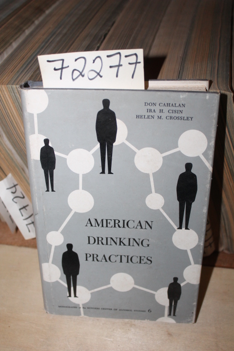 Cahalan, Don & Cisin, Ira H. and Crossley, Helen M.: American Drinking Practices