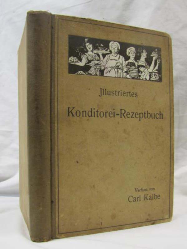 Kalbe, Karl: Neues Illustriertes Konditorei - Rezeptbuch new illustrated pasr...