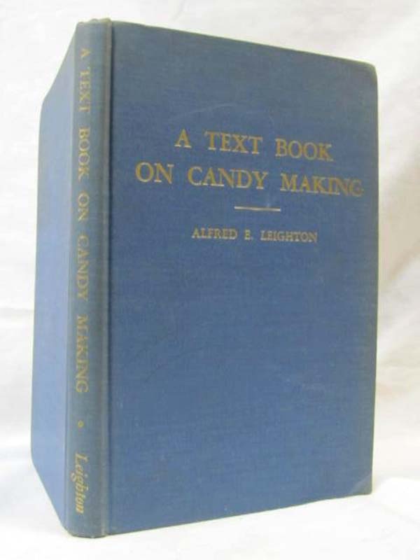 Leighton, Alfred E.: A Text Book on Candy Making