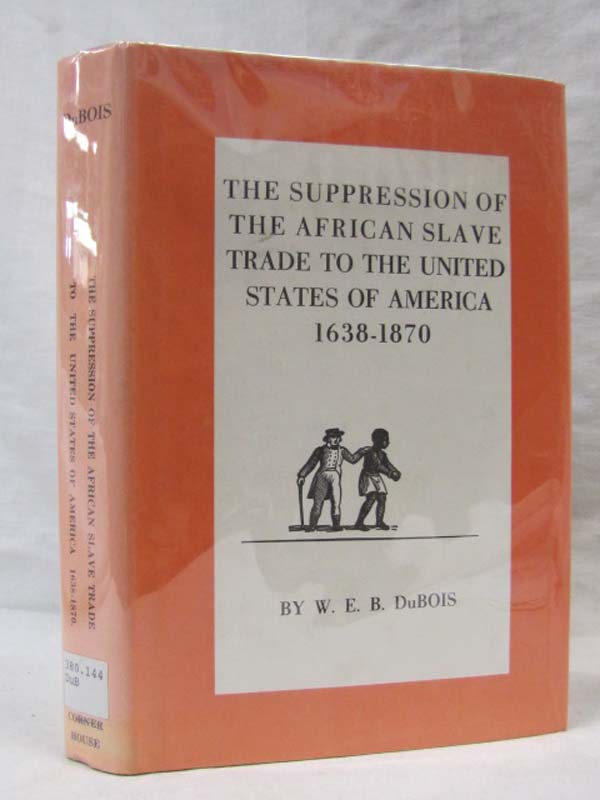DuBois, W.E.Burghardt B.: The Suppression of The African Slave Trade to The U...