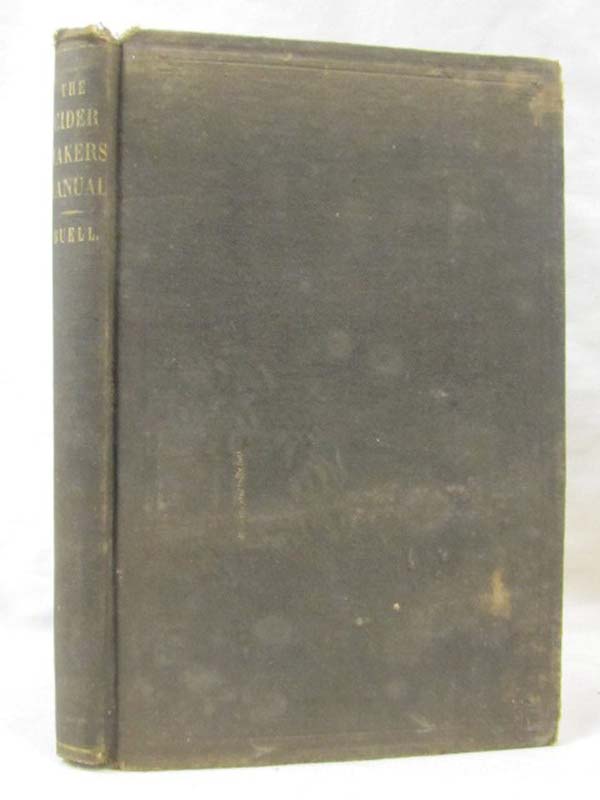 Buell, J. S.: The Cider's Maker's Manual. A Practical Handbook Which Embodies...