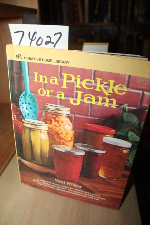 Willder, Vicki: In a Pickle or a Jam: A collection of easy recipes for making...