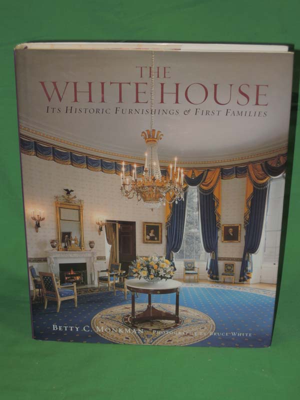 Monkman, Betty C.  and White, Bruce M.: The White House: Its Historic Furnish...