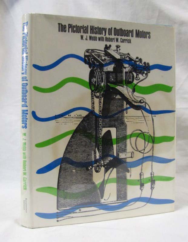 Webb, W. J. & Robert W. Carrick: Pictorial History of Outboard Motors