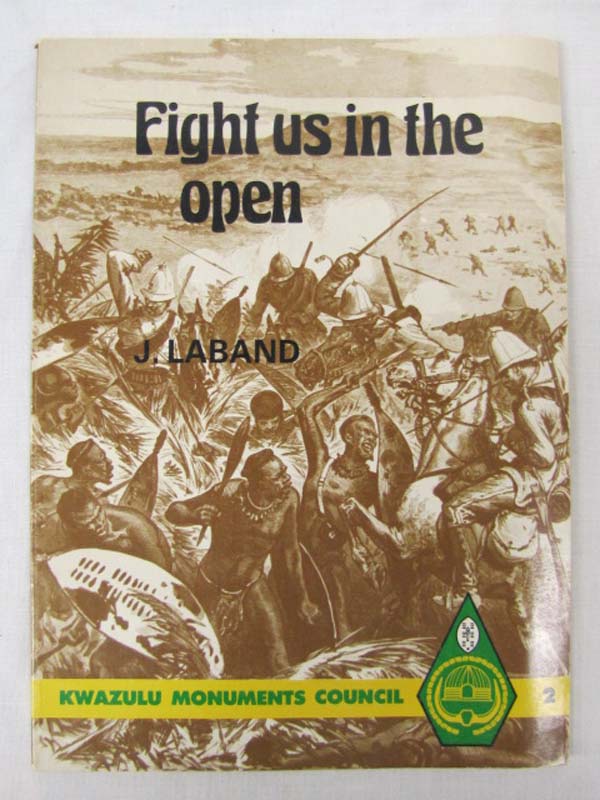 Laband, John: Fight us in the open: The Anglo-Zulu War through Zulu eyes (Kwa...