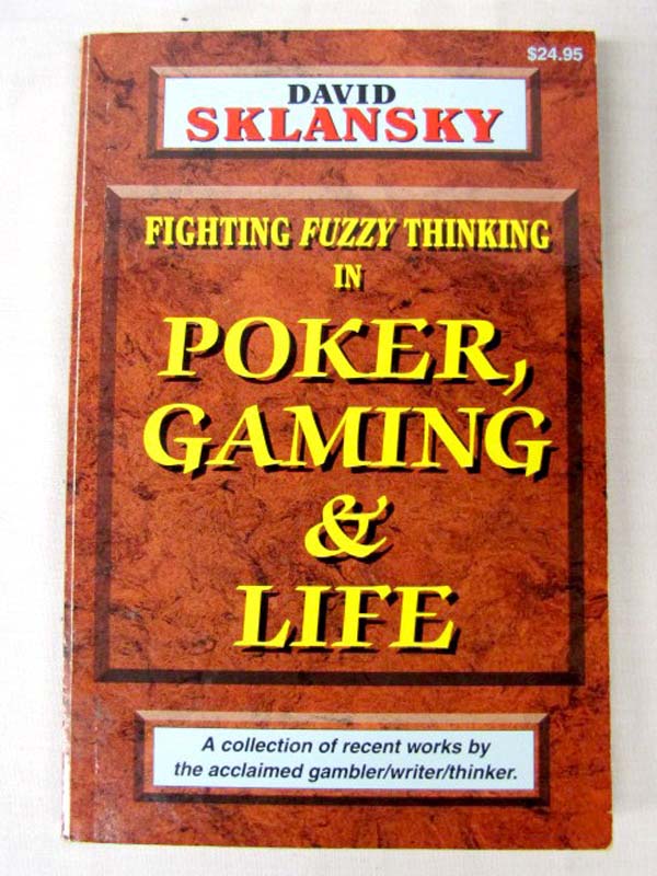 Sklansky, David: Fighting Fuzzy Thinking in Poker, Gaming & Life