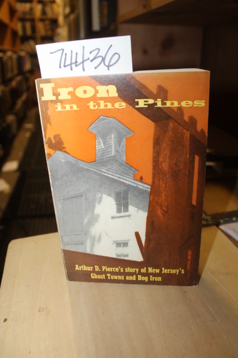 Pierce, Arthur D.: Iron in the Pines The Story of New Jersey's Ghost Towns an...