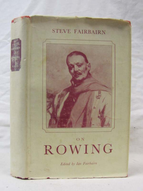 Fairbarn, Steve and Fairbain, Ian: Steve Fairbairn On Rowing