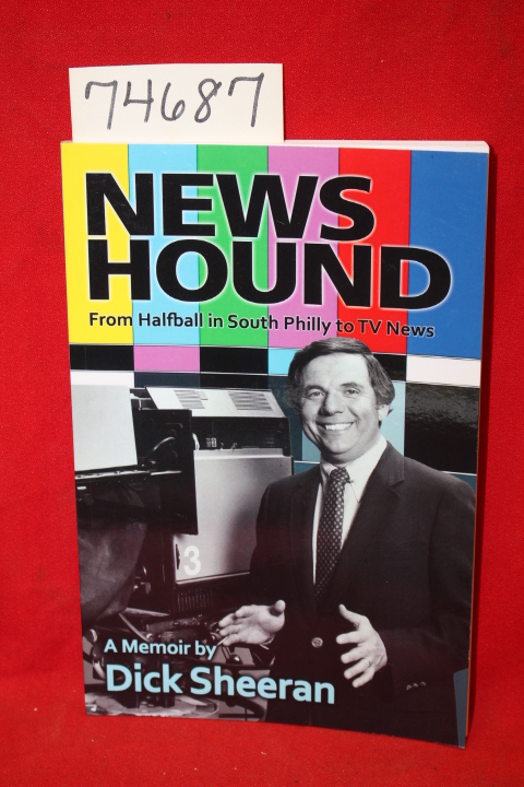 Sheeran, Dick: News Hound From Halfball in South Philly to TV News Signed by ...