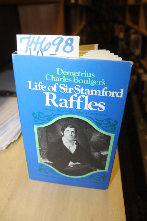 Boulger, Demetrius Charles: Life of Sir Stamford Raffles