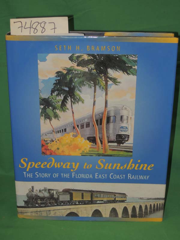 Bramson, Seth H.: Speedway to Sunshine The Story of the Florida East Coast Ra...