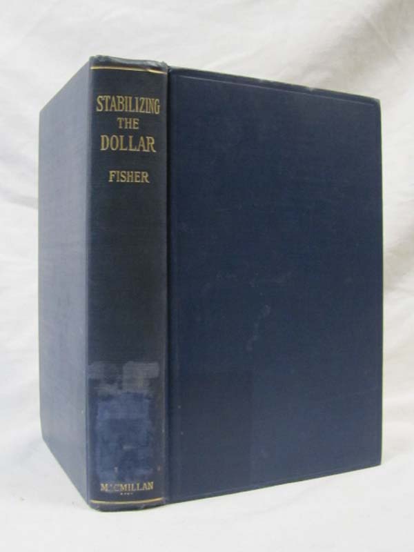 Fisher, Irving: Stabilizing the Dollar: A Plan to Stabilize the General Price...