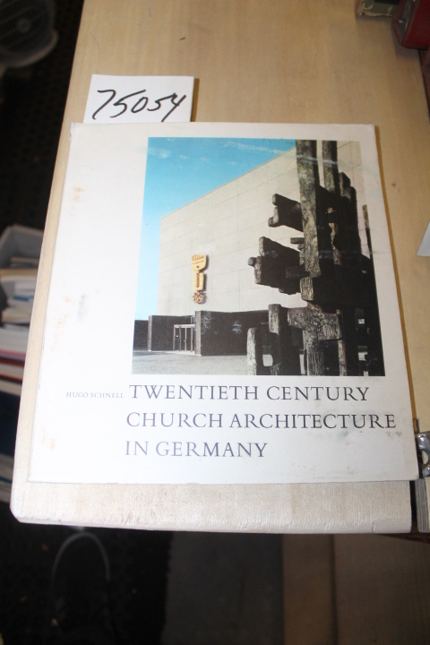 Schnell, Hugo: Twentieth Century Church Architecture in Germany: Documentatio...