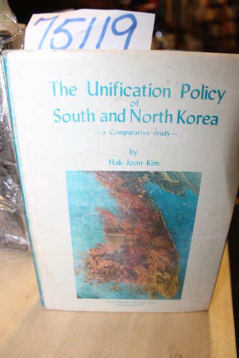 Kim, Hak-Joon: The Unification Policy of South and North Korea; a Comparative...