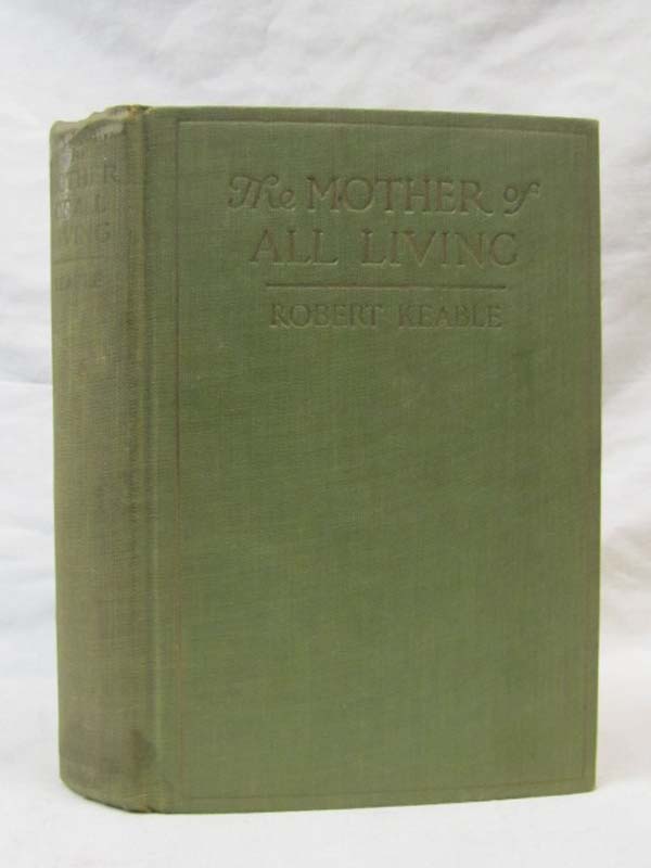 Keable, Robert: The Mother of All Living A NOVEL OF AFRICA