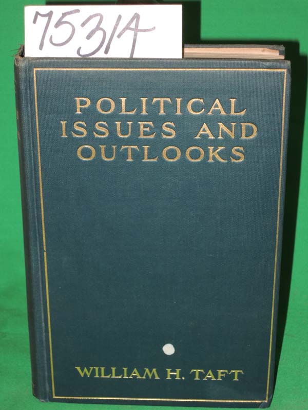 Taft, William: Political Issues and Outlooks; speeches delivered between augu...