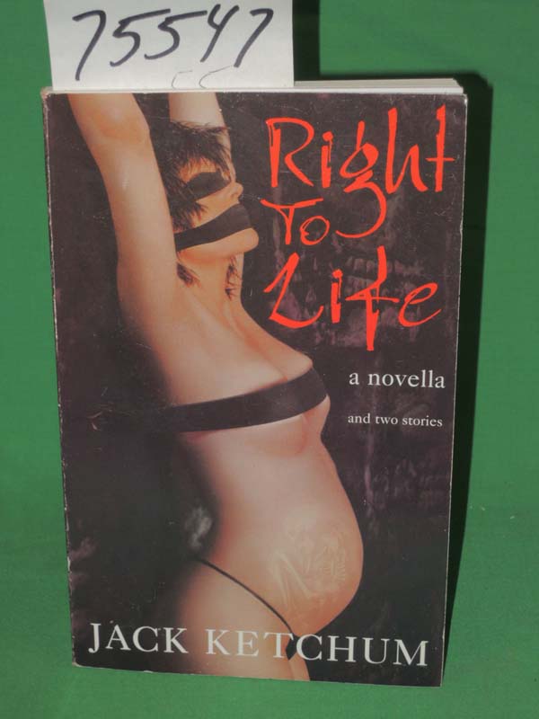 Ketchum, Jack  signed by the author: Right to Life a Novella and two Stories