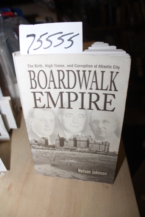 Johnson, Nelson: Boardwalk Empire, SECOND PRINTING the Birth, High Times and ...