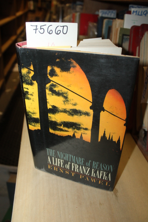 Pawel, Ernst: The Nightmare of Reason A Life of Franz Kafka