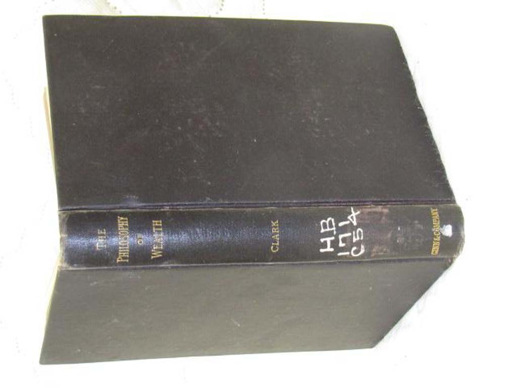 Clark, John B,; BATES: The philosophy of wealth : economic principles newly f...