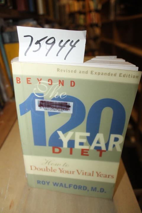 Walford, Roy, M. D.: Beyond the 120 Year Diet: How to Double Your Vital Years