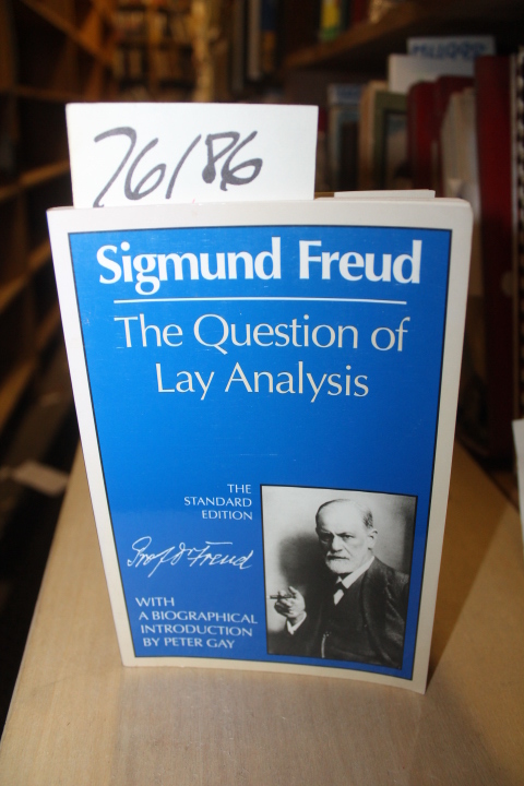 Freud, Sigmund; Peter Gay: Question of Lay Analysis with Biographical Introdu...