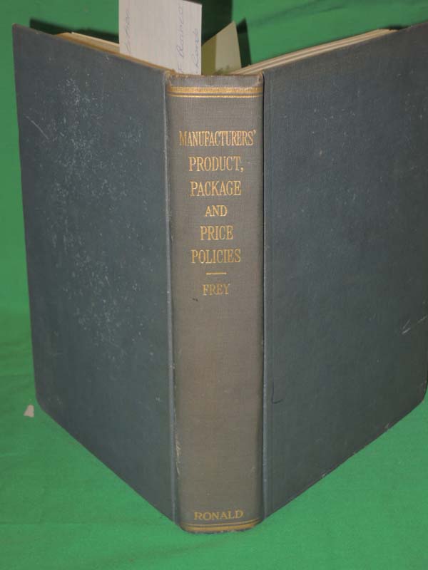 Frey, Albert Wesley MCS: Manufacturers' Product, Package and Price Policies