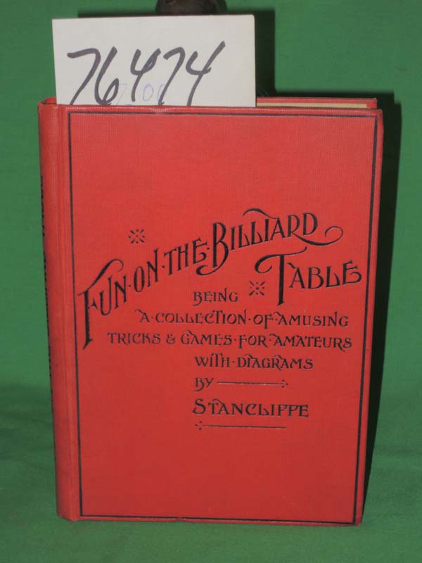 Stanfliffe: Fun on the Billiard Table Being a Collection of Amusing Tricks & ...