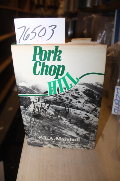 Marshall, S.L. A.: Pork Chop Hill: The American Fighting Man in Action Korea,...