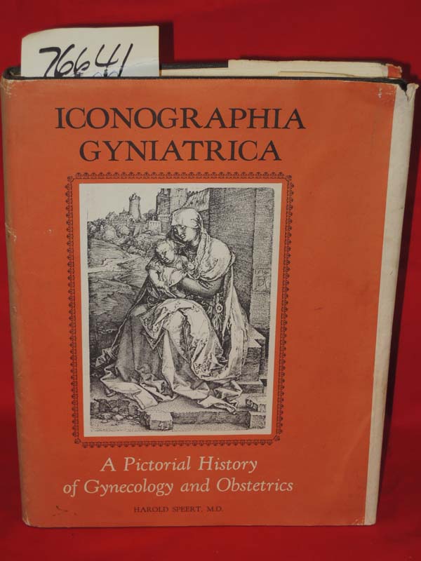 Speert, Harold , M. D.: Iconographia Gyniatrica: A Pictorial History of Gynec...