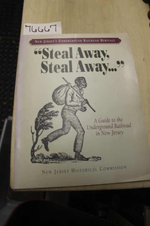 New Jersey Historical Commission: Steal Away, Steal Away A Guide to the Under...