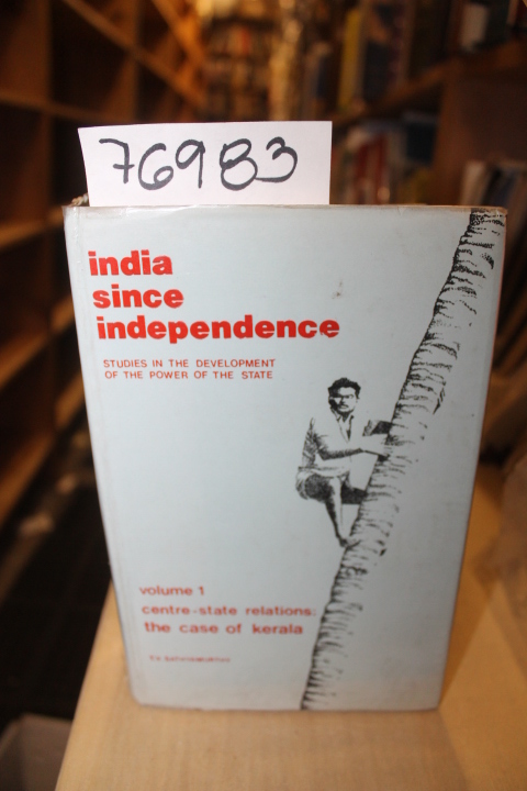 Sathyamurthy, T.V.: India Since Independence Volume 1 Centre State Relations:...