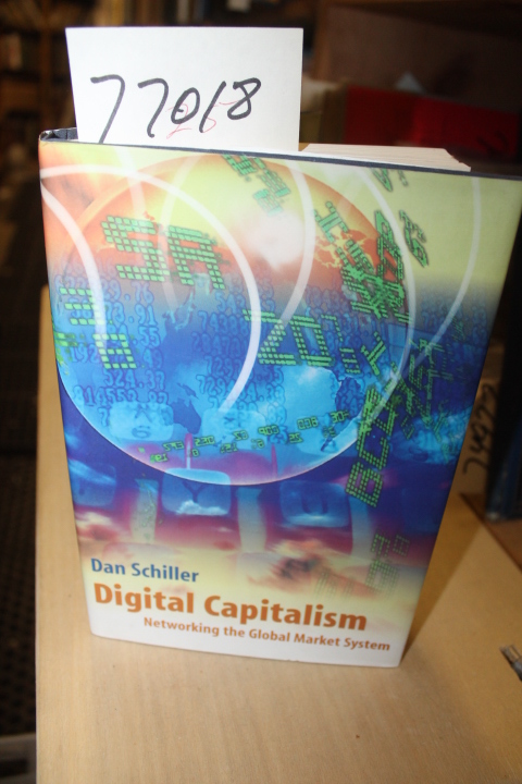 Schiller, Dan: Digital Capitalism Networking the Global Market System
