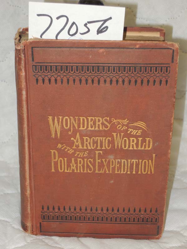Sargent, Epes, Esq: Wonders of the Arctic World: A History of all the Researc...