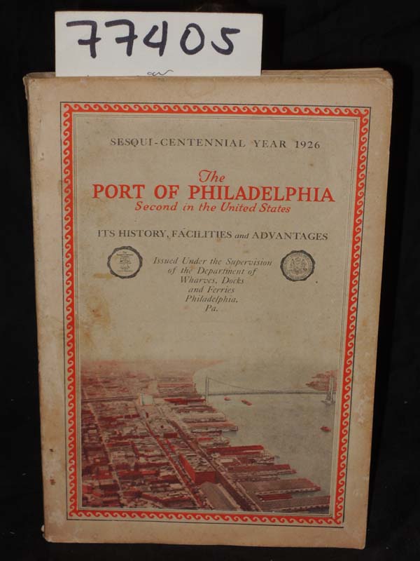 Department of Wharves Docks and Ferries: The Port of Philadelphia Its History...