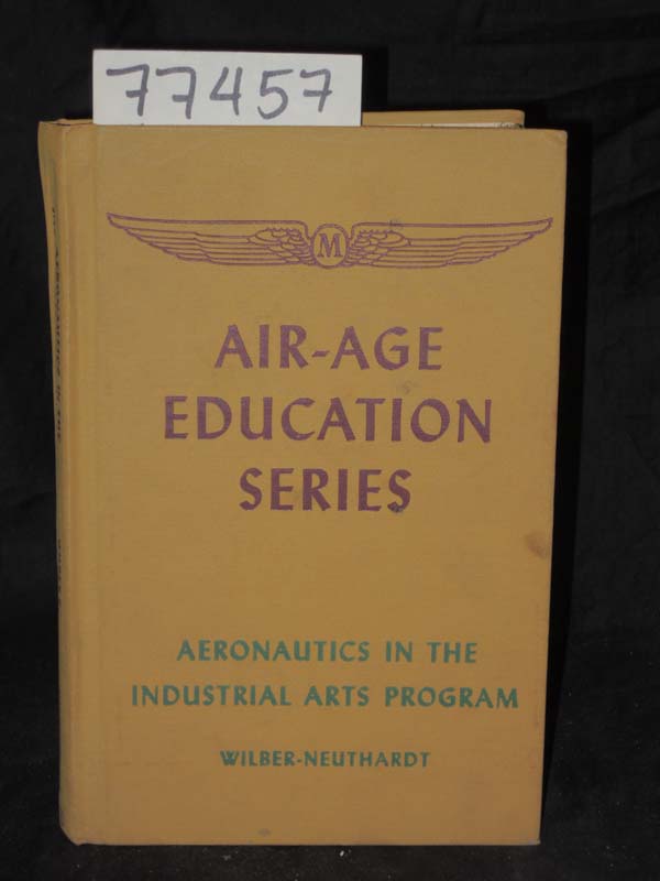 Wilber, Gordon O. and Neuthardt, Eme...: Aeronautics in the Industrial Arts P...