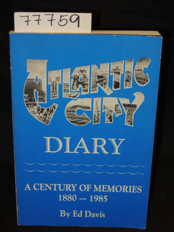 Davis, Ed: Atlantic City Diary A Century of Memories 1880-1985