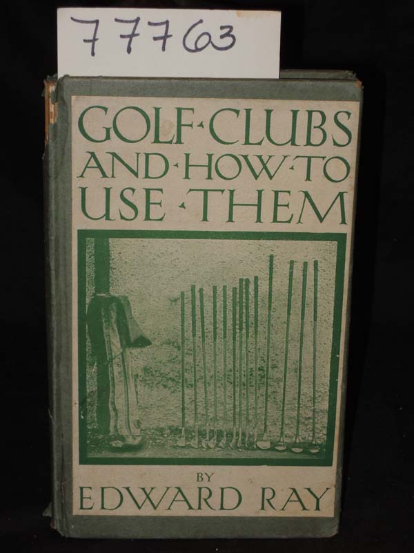 Ray, Edward: Golf Clubs and How to Use Them