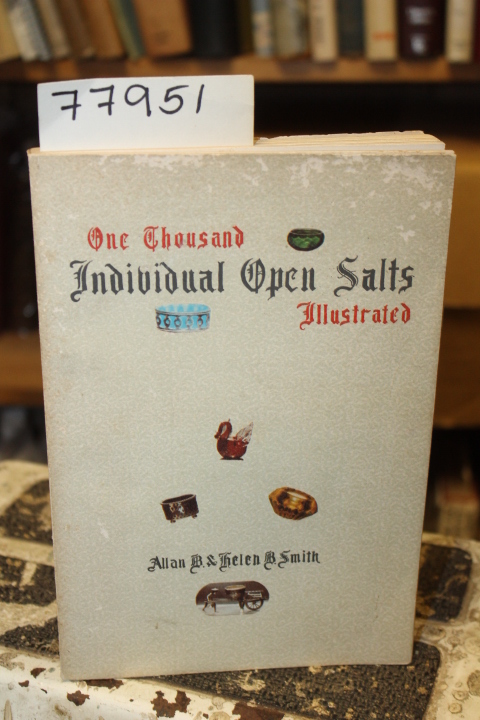 Smith, Allan B.; Smith, Helen B.: ONE THOUSAND INDIVIDUAL OPEN SALTS ILLUSTRATED