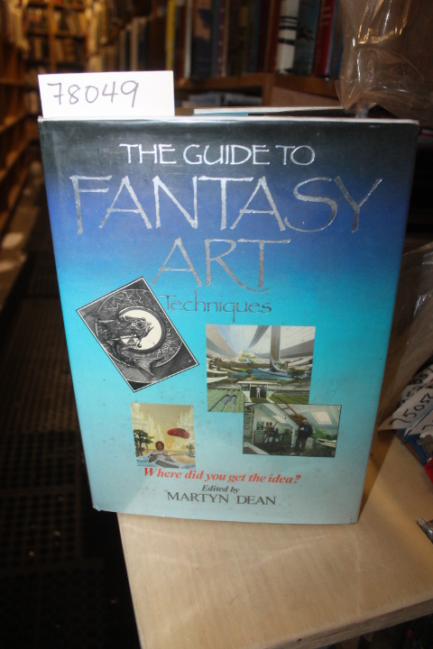 Dean, Martyn  Editor: THE GUIDE TO FANTASY ART TECHNIQUES: WHERE DID YOU GET ...