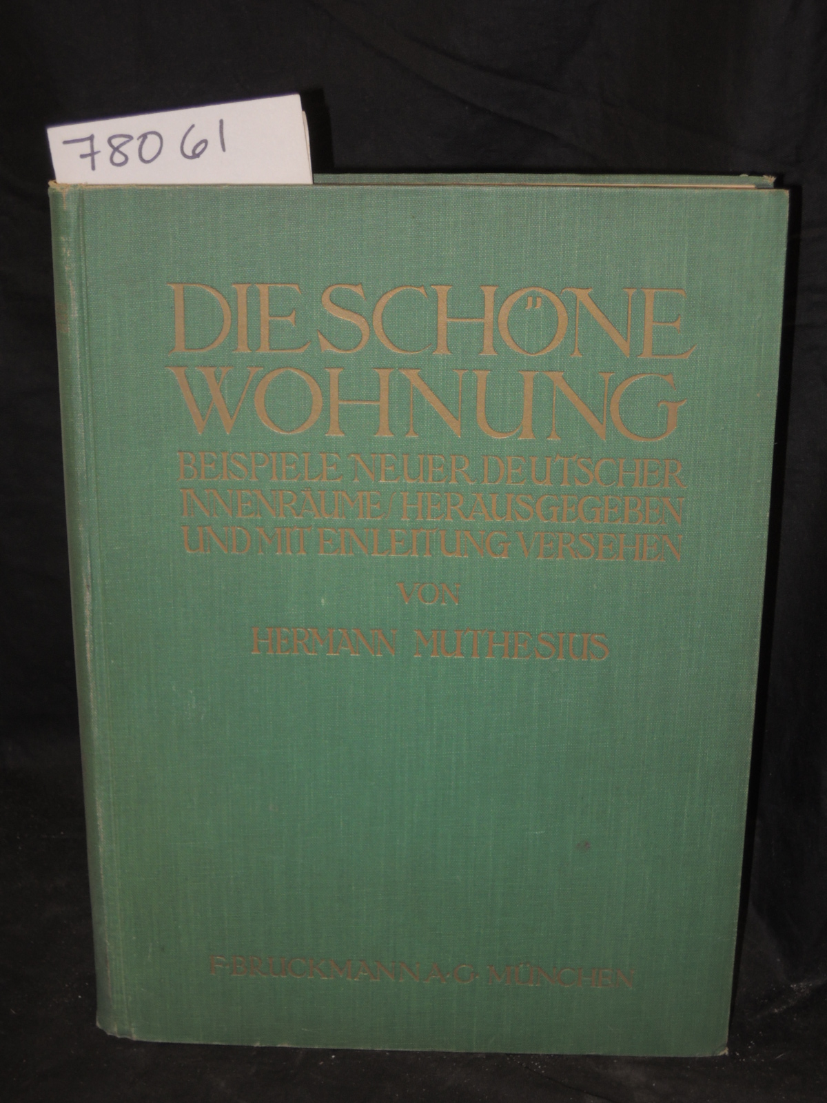 Muthesius, Hermann: DIE SCHONE WOHNUNG: BEISPIELE NEUER DEUTSCHER INNENRAUME ...