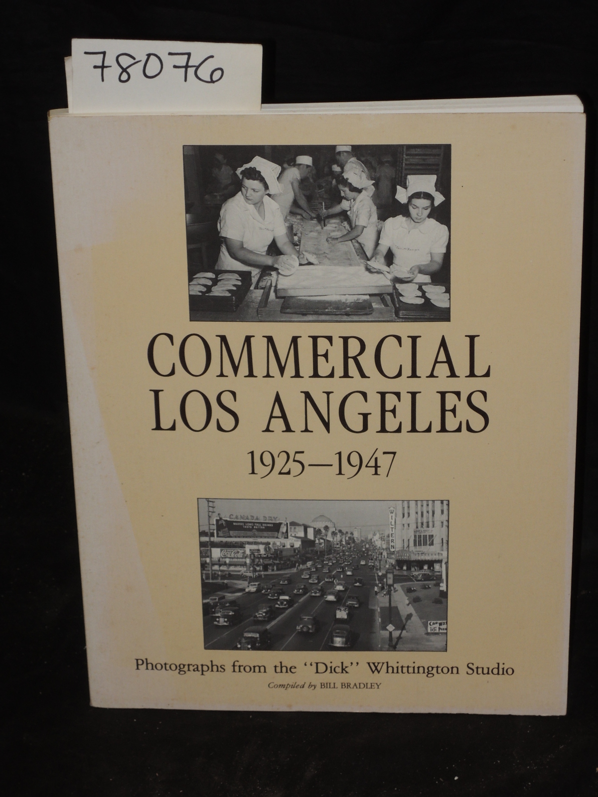 Bradley, Bill: Commercial Los Angeles 1925-1947: Photographs from the  Dick  ...